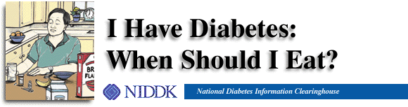 I Have Diabetes:  When Should I Eat?