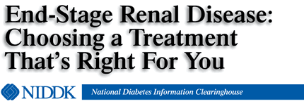 End-Stage Renal Disease:

Choosing a Treatment That's Right For You